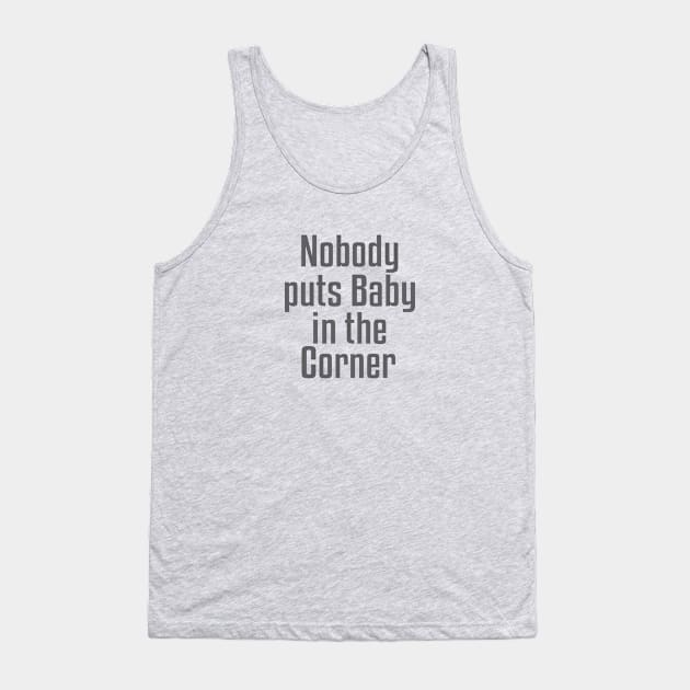 Nobody Puts Baby in the Corner Tank Top by Dale Preston Design